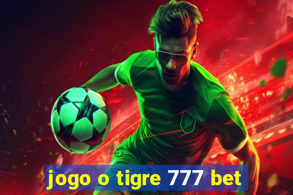 jogo o tigre 777 bet