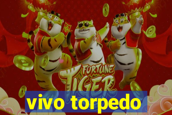 vivo torpedo