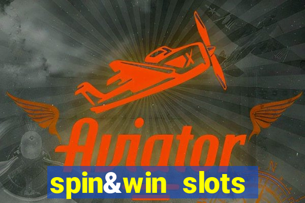 spin&win slots casino games