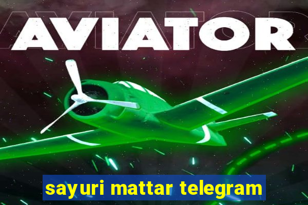 sayuri mattar telegram