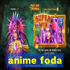 anime foda