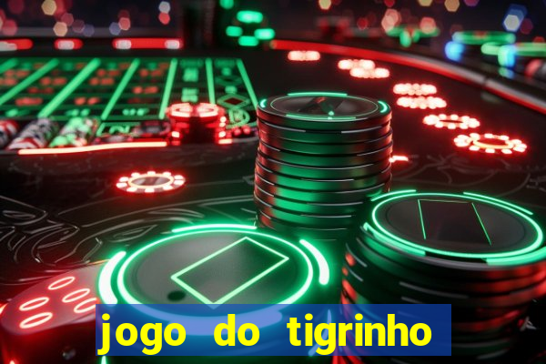 jogo do tigrinho que da dinheiro