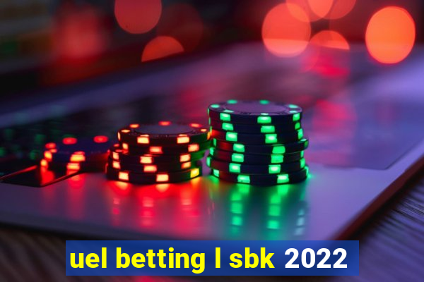 uel betting l sbk 2022