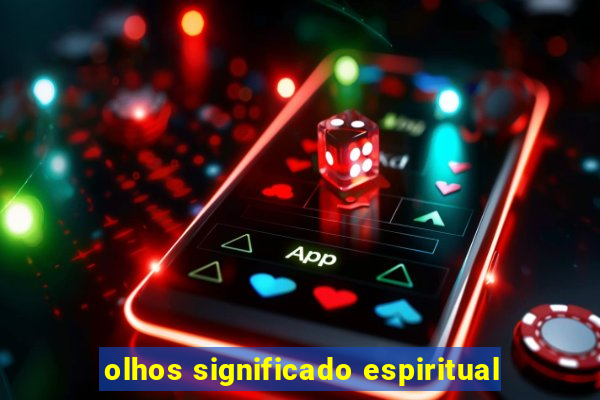 olhos significado espiritual