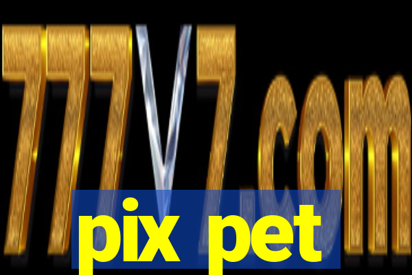 pix pet