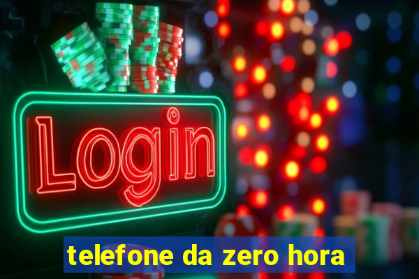 telefone da zero hora