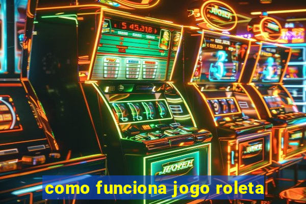 como funciona jogo roleta