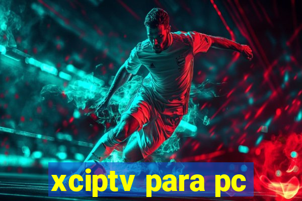 xciptv para pc