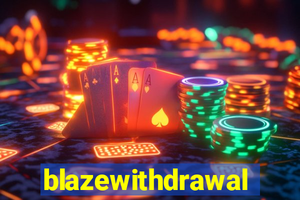 blazewithdrawal