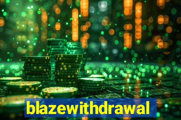 blazewithdrawal