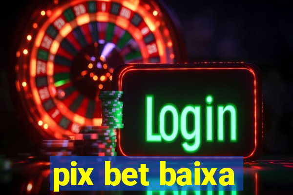 pix bet baixa