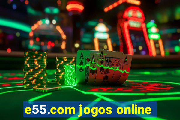 e55.com jogos online