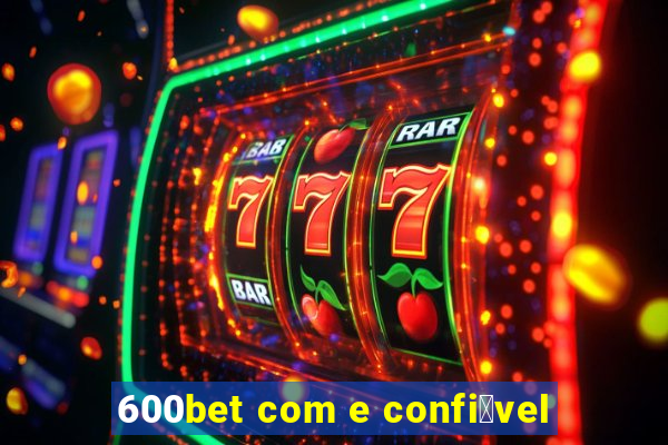 600bet com e confi谩vel