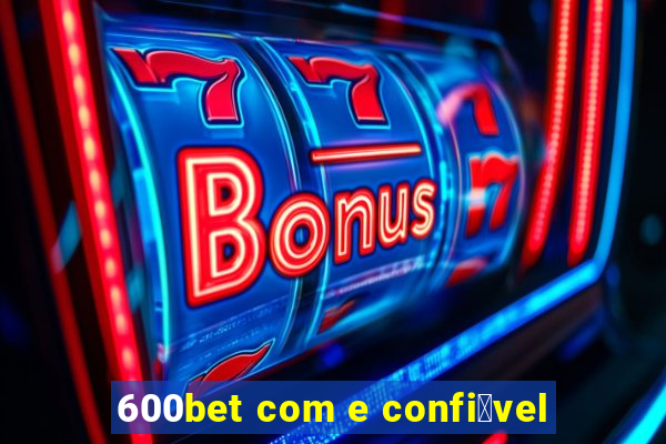 600bet com e confi谩vel