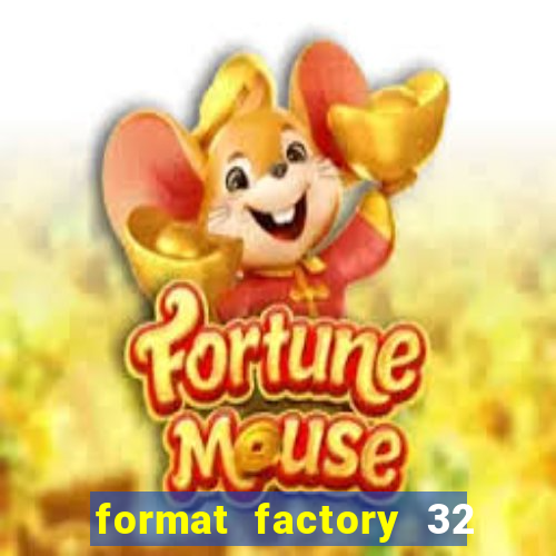 format factory 32 bits windows 7