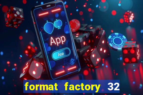 format factory 32 bits windows 7