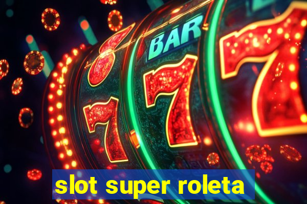 slot super roleta