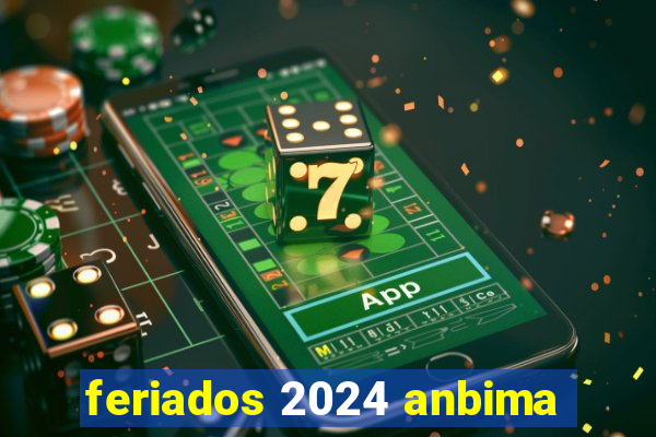 feriados 2024 anbima