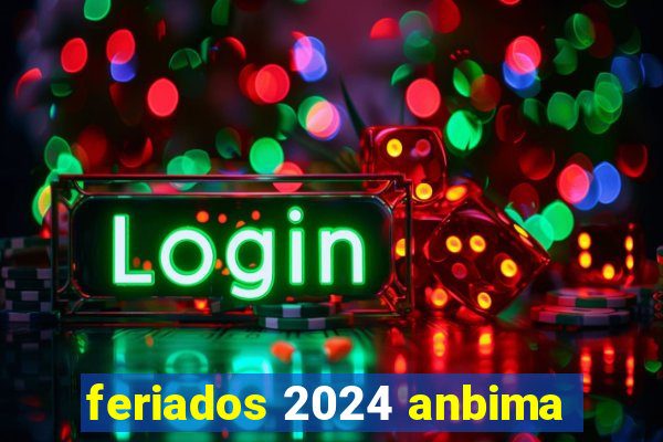 feriados 2024 anbima