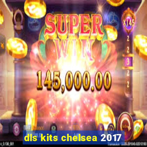 dls kits chelsea 2017