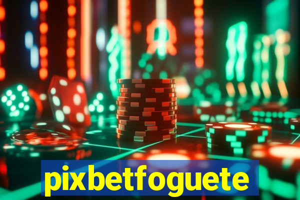 pixbetfoguete