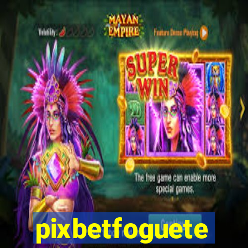 pixbetfoguete