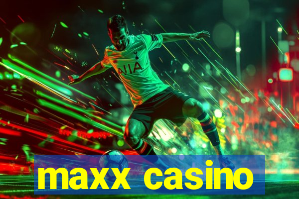 maxx casino