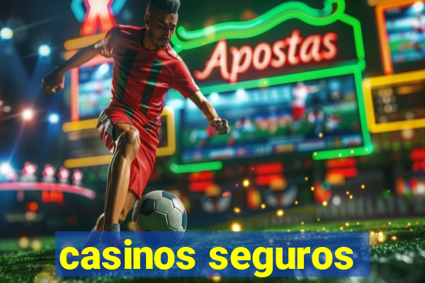 casinos seguros