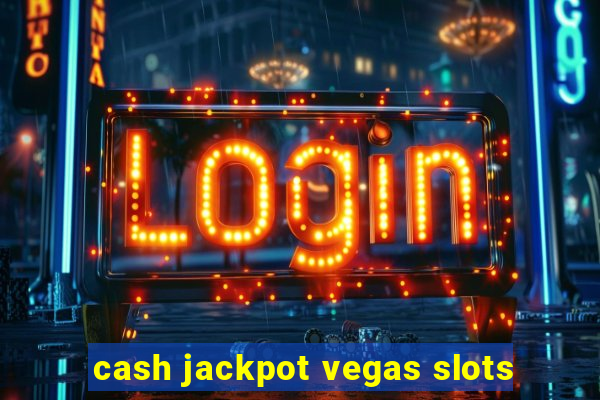 cash jackpot vegas slots