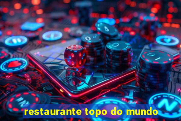 restaurante topo do mundo