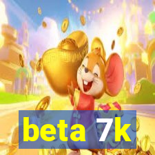 beta 7k