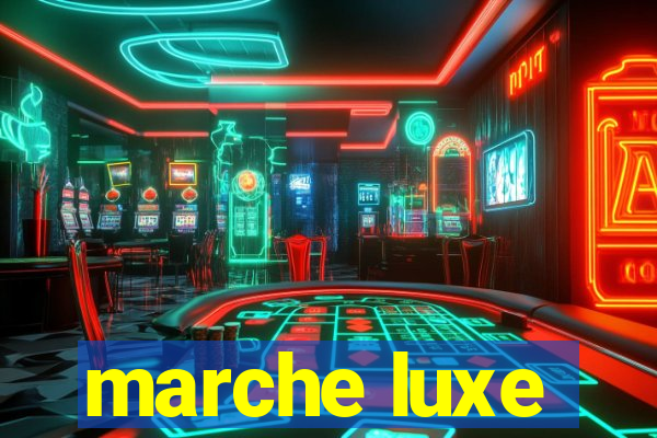 marche luxe