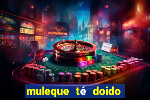 muleque té doido 4 o filme completo dublado online