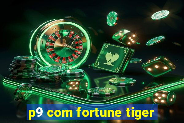 p9 com fortune tiger