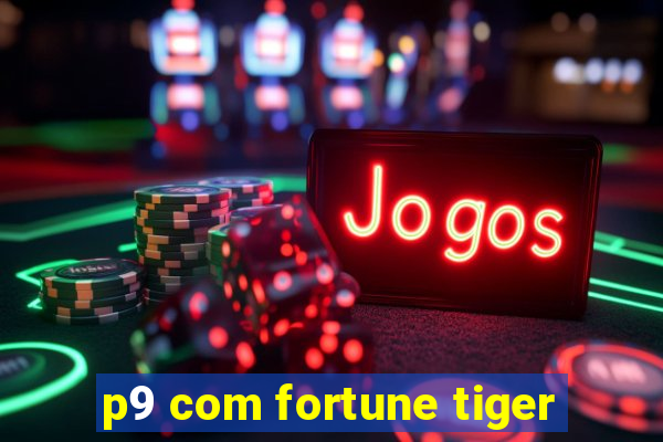 p9 com fortune tiger