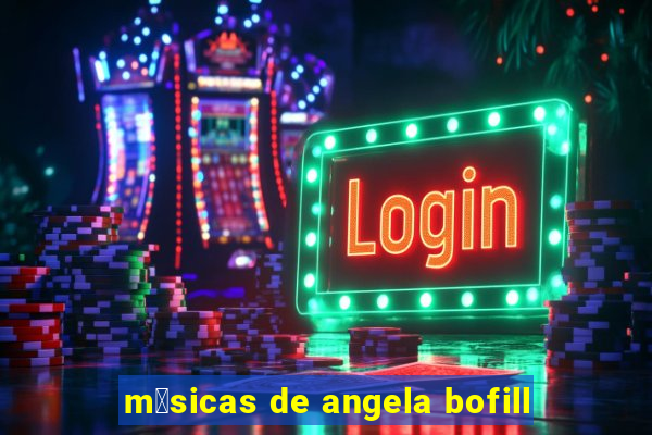 m煤sicas de angela bofill