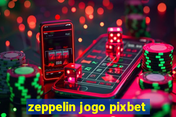 zeppelin jogo pixbet