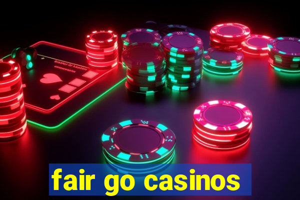 fair go casinos