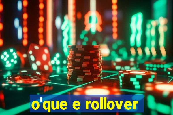 o'que e rollover