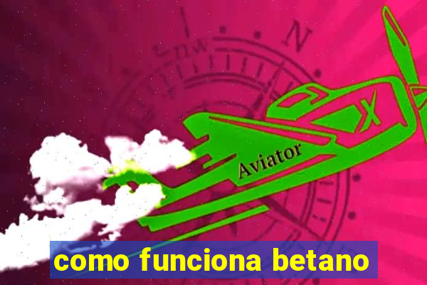 como funciona betano