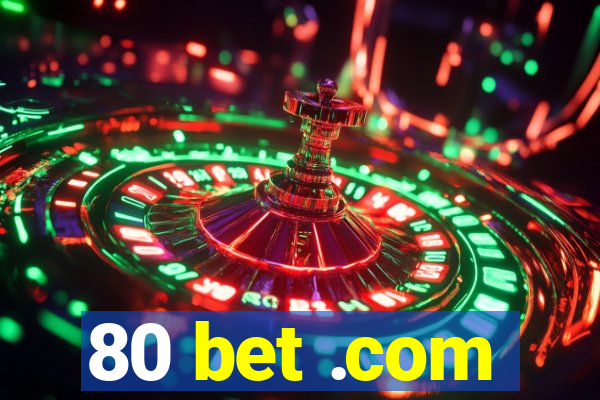 80 bet .com