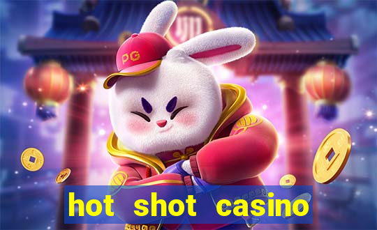 hot shot casino slot games