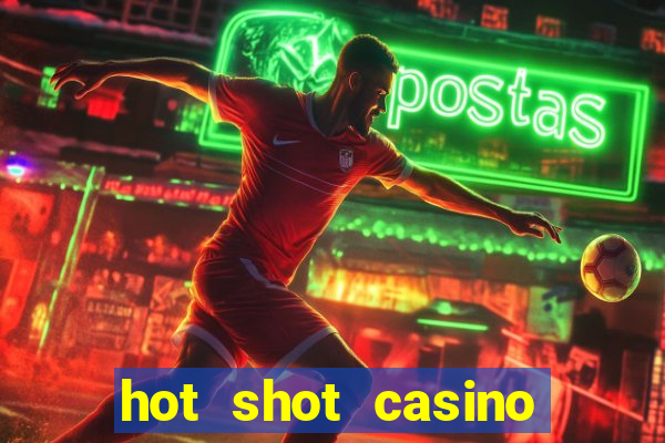 hot shot casino slot games