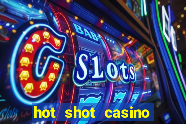 hot shot casino slot games