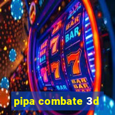 pipa combate 3d