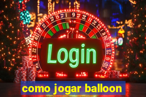 como jogar balloon