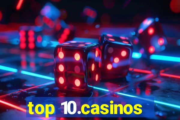 top 10.casinos