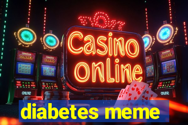 diabetes meme