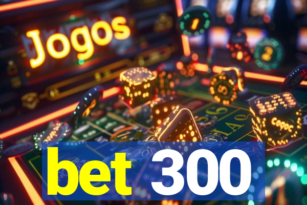 bet 300