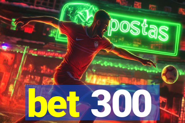 bet 300